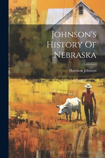 Front cover_Johnson's History Of Nebraska