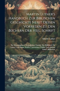 Front cover_Martin Luther's Handbuch Zur Biblischen Geschichte Nebst Dessen Vorreden Zu Den Büchern Der Heil. Schrift