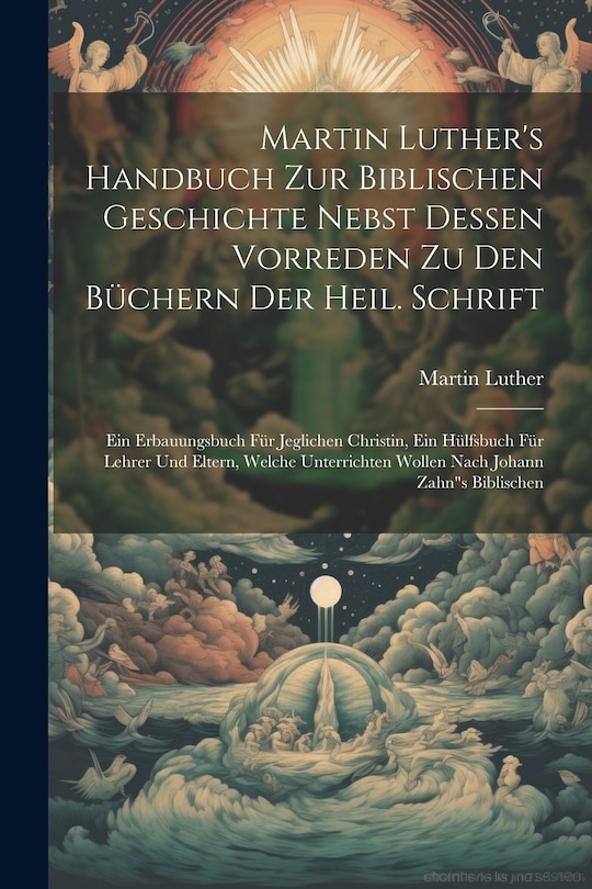Front cover_Martin Luther's Handbuch Zur Biblischen Geschichte Nebst Dessen Vorreden Zu Den Büchern Der Heil. Schrift