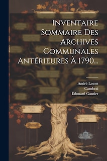 Front cover_Inventaire Sommaire Des Archives Communales Antérieures À 1790...