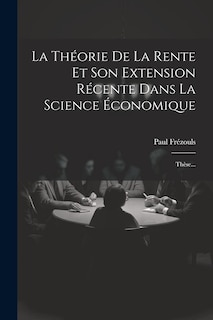 Couverture_La Théorie De La Rente Et Son Extension Récente Dans La Science Économique
