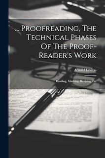 Front cover_... Proofreading, The Technical Phases Of The Proof-reader's Work