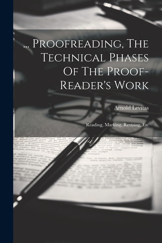 Front cover_... Proofreading, The Technical Phases Of The Proof-reader's Work