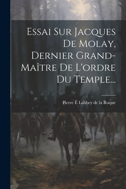 Couverture_Essai Sur Jacques De Molay, Dernier Grand-maître De L'ordre Du Temple...