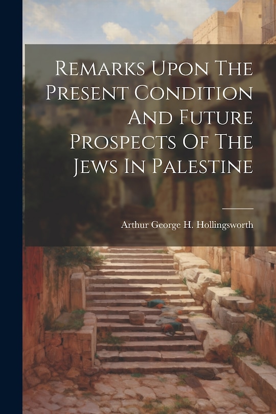 Front cover_Remarks Upon The Present Condition And Future Prospects Of The Jews In Palestine