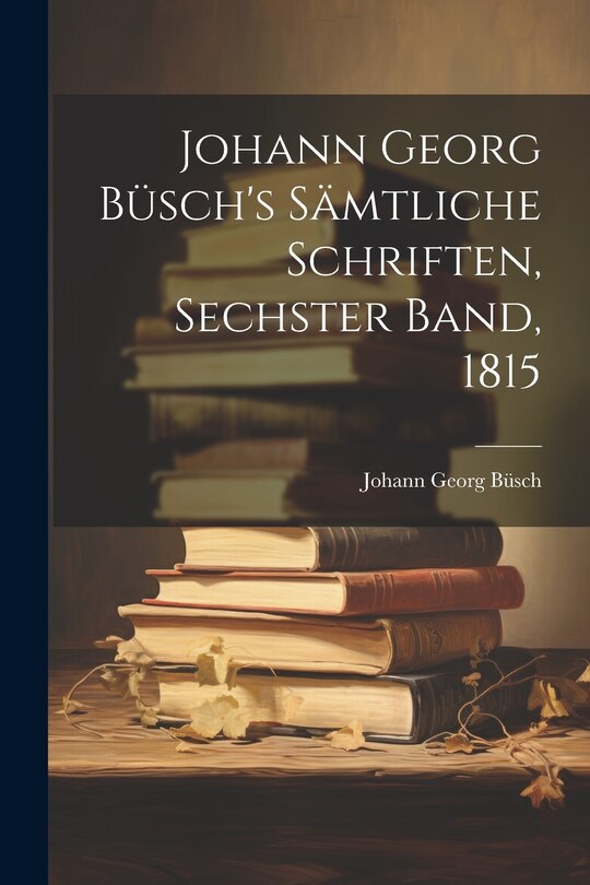 Front cover_Johann Georg Büsch's Sämtliche Schriften, Sechster Band, 1815