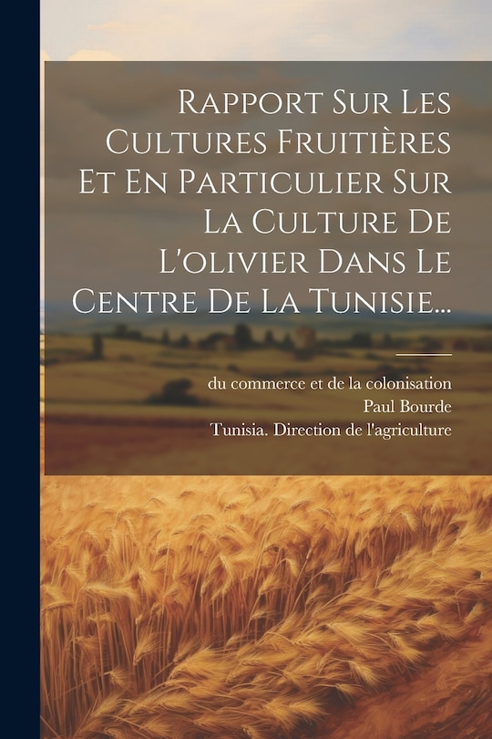Front cover_Rapport Sur Les Cultures Fruitières Et En Particulier Sur La Culture De L'olivier Dans Le Centre De La Tunisie...