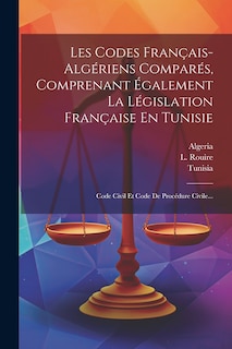 Front cover_Les Codes Français-algériens Comparés, Comprenant Également La Législation Française En Tunisie