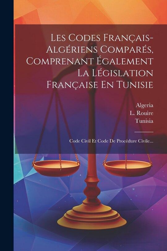 Front cover_Les Codes Français-algériens Comparés, Comprenant Également La Législation Française En Tunisie