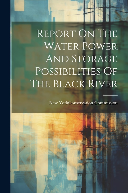Couverture_Report On The Water Power And Storage Possibilities Of The Black River