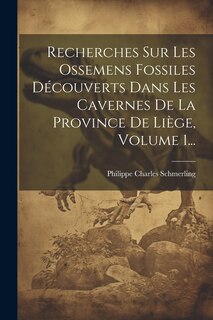 Front cover_Recherches Sur Les Ossemens Fossiles Découverts Dans Les Cavernes De La Province De Liège, Volume 1...