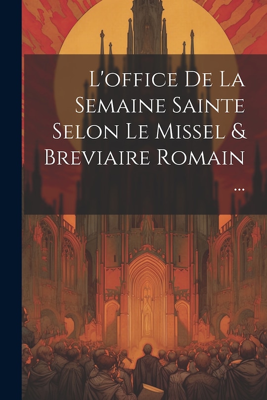Front cover_L'office De La Semaine Sainte Selon Le Missel & Breviaire Romain ...