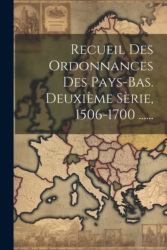 Couverture_Recueil Des Ordonnances Des Pays-bas. Deuxième Sèrie, 1506-1700 ......