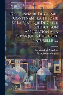 Front cover_Dictionnaire De Chimie, Contenant La Théorie Et La Pratique De Cette Science, Son Application A La Physique, A L'histoire Naturelle ......