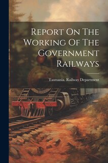 Front cover_Report On The Working Of The Government Railways