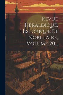 Front cover_Revue Héraldique, Historique Et Nobiliaire, Volume 20...