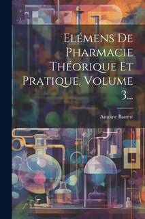 Front cover_Elémens De Pharmacie Théorique Et Pratique, Volume 3...