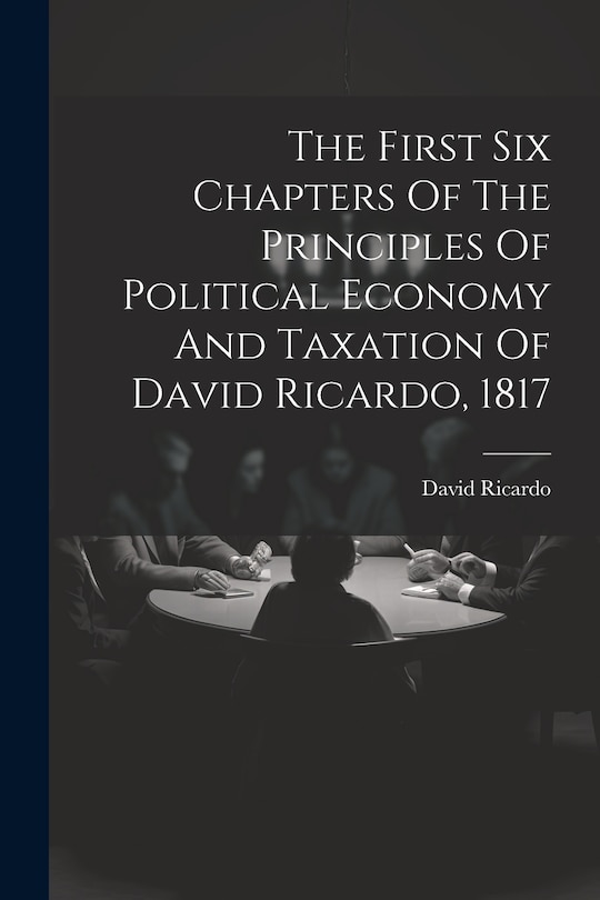 Couverture_The First Six Chapters Of The Principles Of Political Economy And Taxation Of David Ricardo, 1817