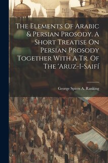 Couverture_The Elements Of Arabic & Persian Prosody. A Short Treatise On Persian Prosody Together With A Tr. Of The 'aruz-i-saifí