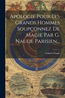 Front cover_Apologie Pour Les Grands Hommes Soupçonnez De Magie Par G. Naude Parisien...