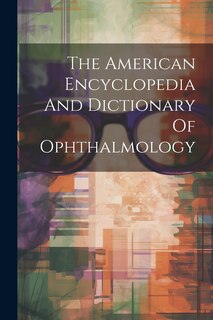 Couverture_The American Encyclopedia And Dictionary Of Ophthalmology