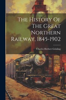 Front cover_The History Of The Great Northern Railway, 1845-1902