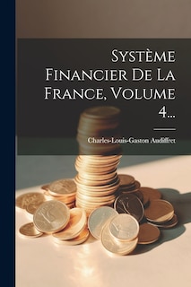 Couverture_Système Financier De La France, Volume 4...