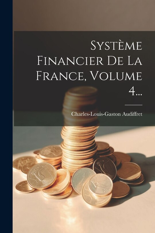 Couverture_Système Financier De La France, Volume 4...