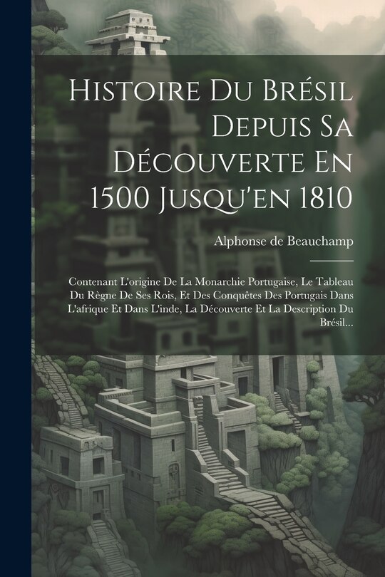 Couverture_Histoire Du Brésil Depuis Sa Découverte En 1500 Jusqu'en 1810