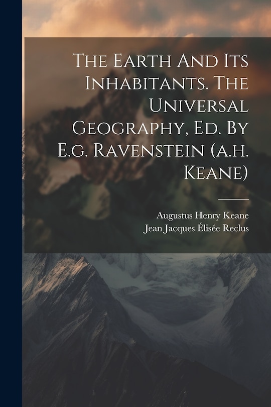 Front cover_The Earth And Its Inhabitants. The Universal Geography, Ed. By E.g. Ravenstein (a.h. Keane)