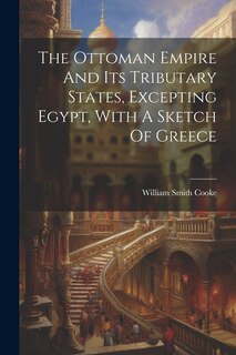 Couverture_The Ottoman Empire And Its Tributary States, Excepting Egypt, With A Sketch Of Greece