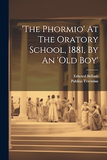 Couverture_'the Phormio' At The Oratory School, 1881, By An 'old Boy'