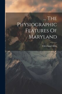 Front cover_... The Physiographic Features Of Maryland