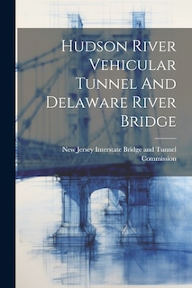 Couverture_Hudson River Vehicular Tunnel And Delaware River Bridge