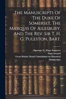 Front cover_The Manuscripts Of The Duke Of Somerset, The Marquis Of Ailesbury, And The Rev. Sir T. H. G. Puleston, Bart.