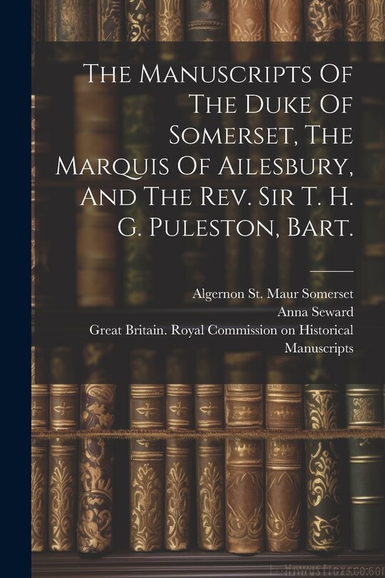 Front cover_The Manuscripts Of The Duke Of Somerset, The Marquis Of Ailesbury, And The Rev. Sir T. H. G. Puleston, Bart.