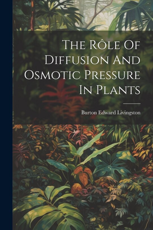 Front cover_The Rôle Of Diffusion And Osmotic Pressure In Plants