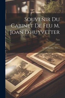 Couverture_Souvenir Du Cabinet De Feu M. Joan D'huyvetter ...