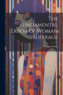 Front cover_The Fundamental Error Of Woman Suffrage