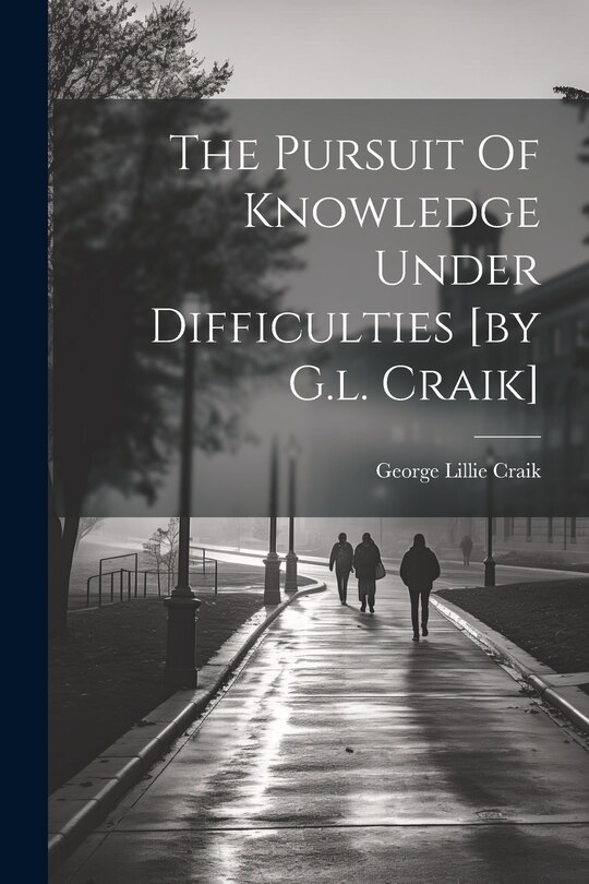 Couverture_The Pursuit Of Knowledge Under Difficulties [by G.l. Craik]