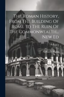 Front cover_The Roman History, From The Building Of Rome To The Ruin Of The Commonwealth... New Ed; Volume 5