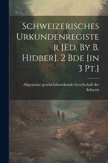 Front cover_Schweizerisches Urkundenregister [ed. By B. Hidber]. 2 Bde [in 3 Pt.]