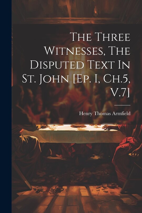 Couverture_The Three Witnesses, The Disputed Text In St. John [ep. I, Ch.5, V.7]