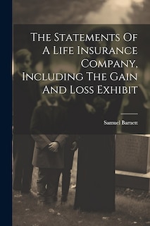 Couverture_The Statements Of A Life Insurance Company, Including The Gain And Loss Exhibit