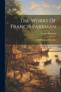 Couverture_The Works Of Francis Parkman