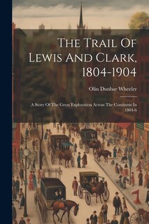 Front cover_The Trail Of Lewis And Clark, 1804-1904