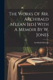 Front cover_The Works Of Mr. Archibald M'lean [ed.] With A Memoir By W. Jones