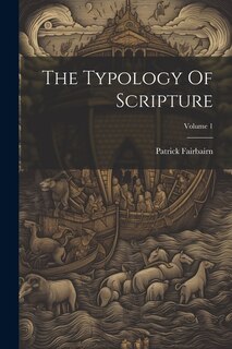Front cover_The Typology Of Scripture; Volume 1