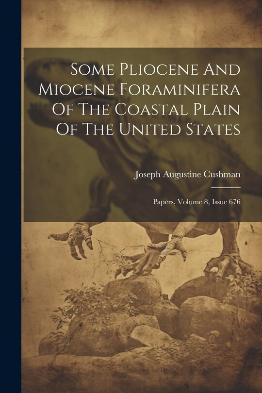 Front cover_Some Pliocene And Miocene Foraminifera Of The Coastal Plain Of The United States