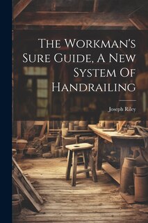Couverture_The Workman's Sure Guide, A New System Of Handrailing
